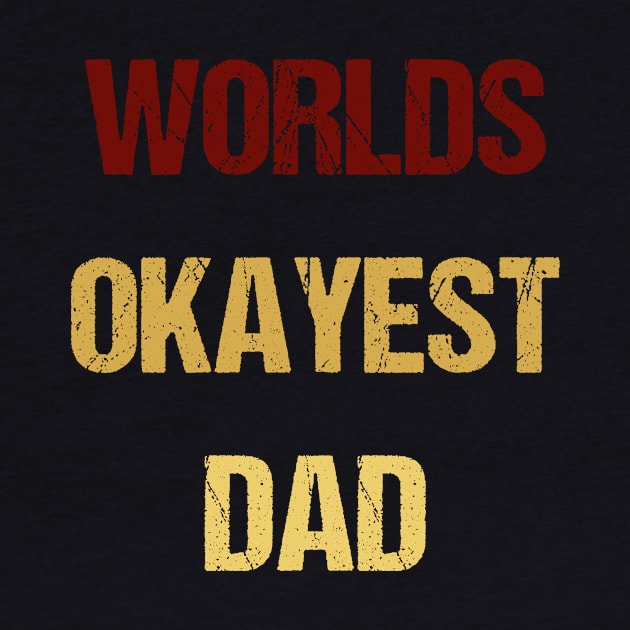 Worlds 'Okayest' Dad - Sarcastic by kaliyuga